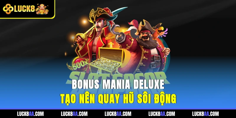 Bonus Mania Deluxe tạo nên quay hũ sôi động
