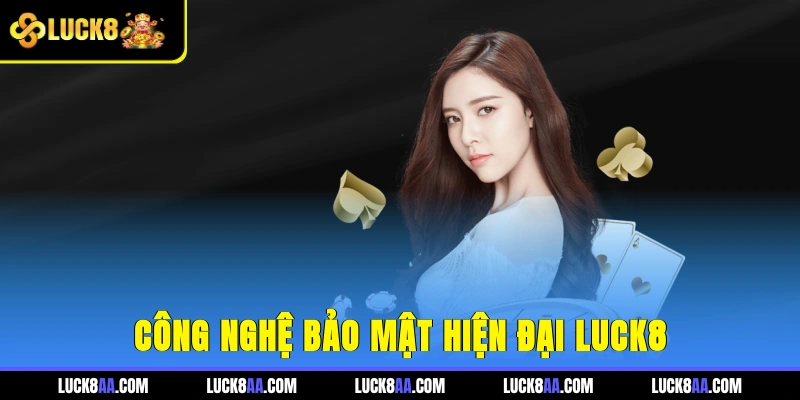 Công nghệ bảo mật hiện đại Luck8