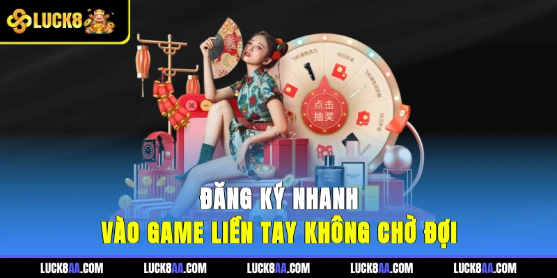 Đăng ký nhanh vào game liền tay không chờ đợi