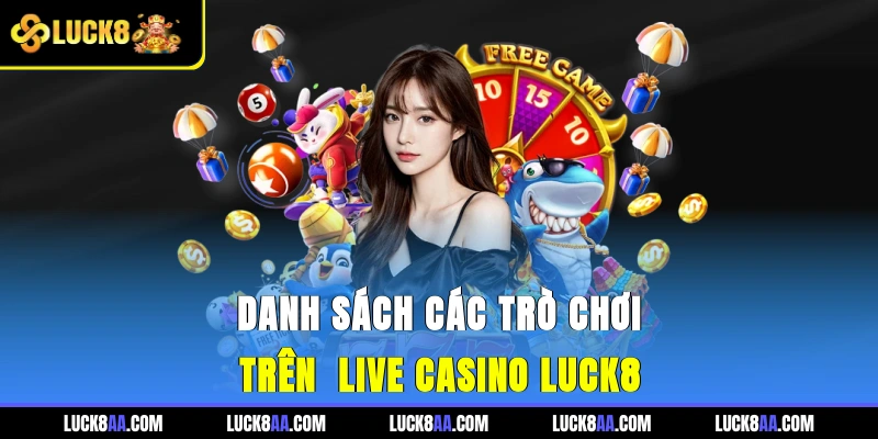 Danh sách các trò chơi trên live casino Luck8