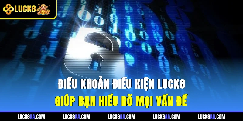 Điều khoản điều kiện Luck8 giúp bạn hiểu rõ mọi vấn đề