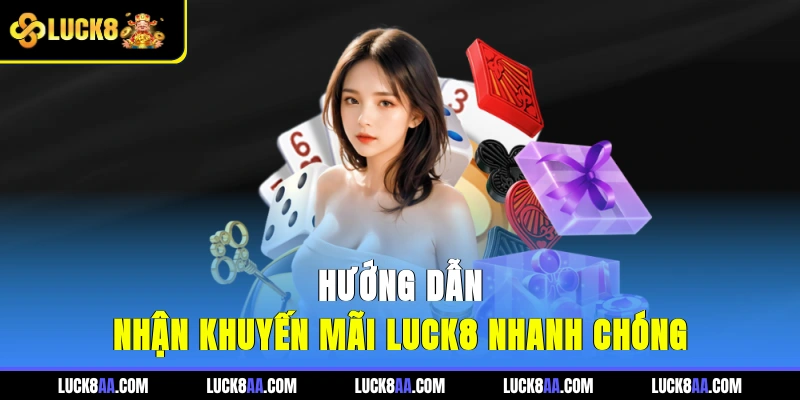 Hướng dẫn nhận khuyến mãi LUCK8 nhanh chóng