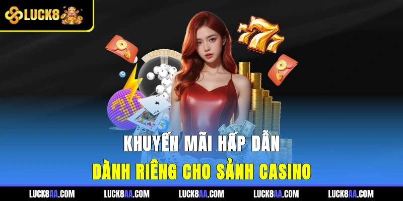Khuyến mãi hấp dẫn dành riêng cho sảnh casino