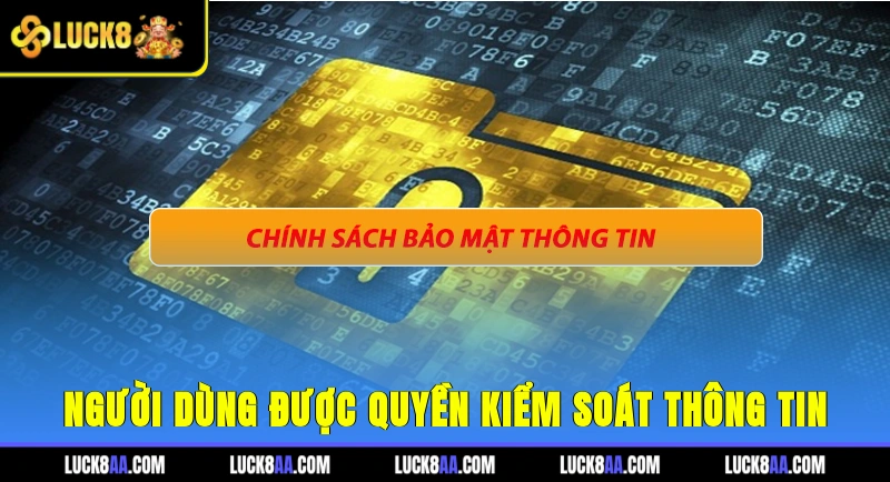 Người dùng được quyền kiểm soát thông tin