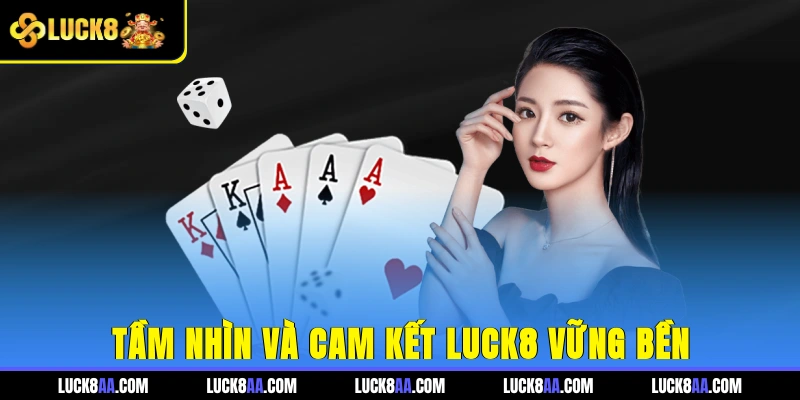 Tầm nhìn và cam kết Luck8 vững bền