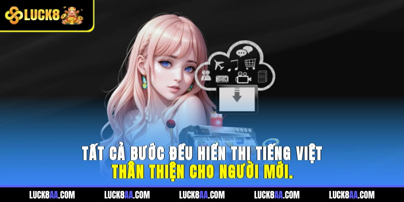 Tất cả bước đều hiển thị tiếng Việt, thân thiện cho người mới.